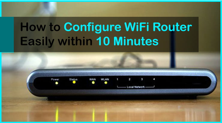 How To Configure Wifi Router Easily Within 10 Minutes