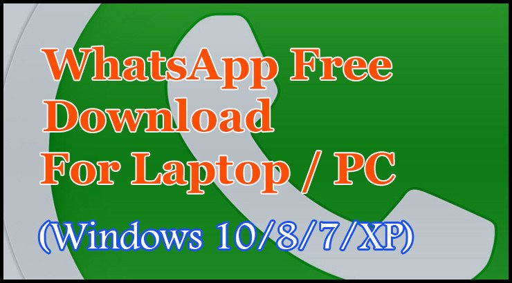 Whatsapp Free Download for Laptop (Windows 10/8/7/XP)