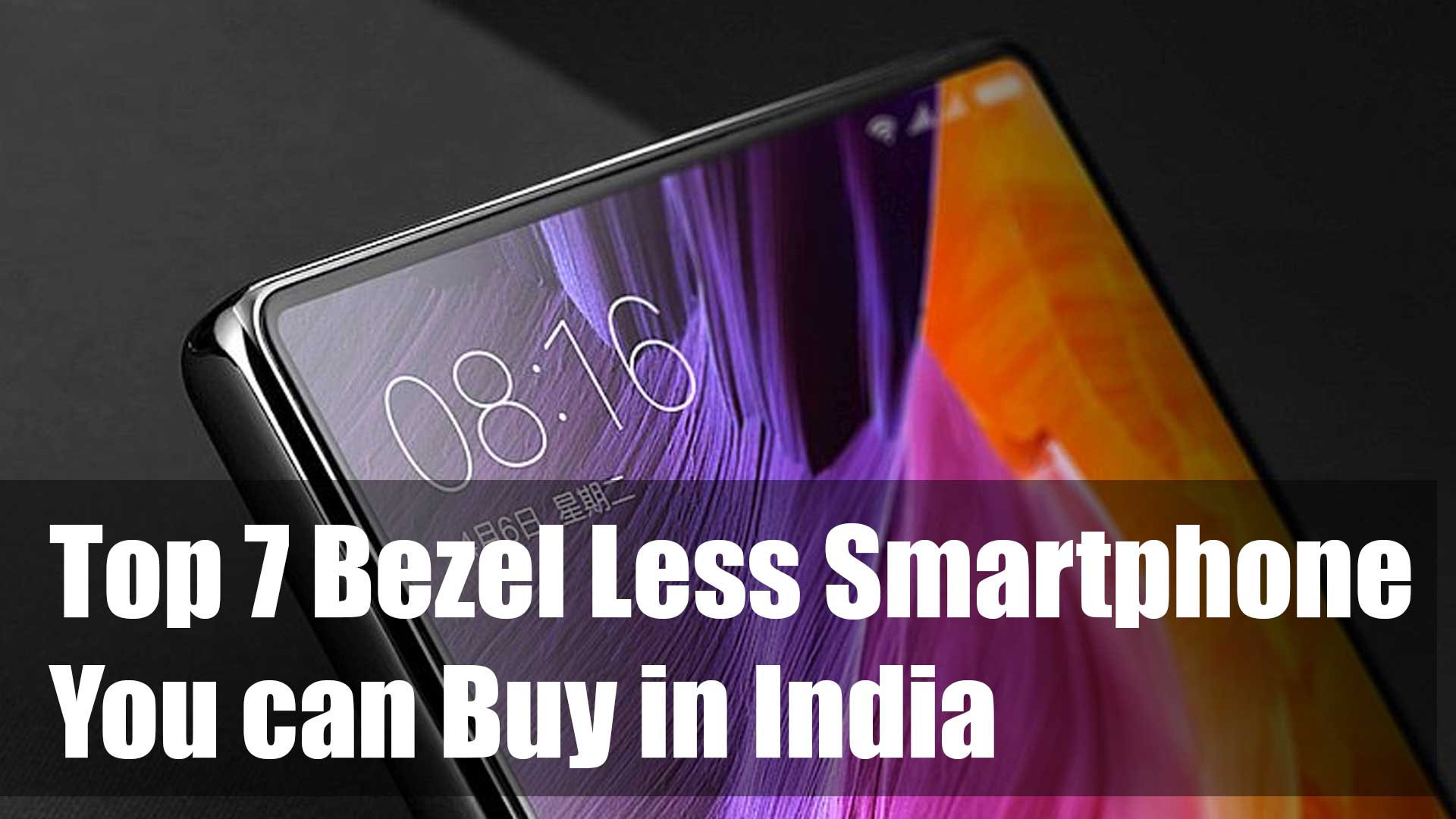 Top 7 Bezel Less / Edgeless Display Smartphone In India 2017